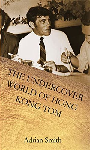 The Undercover World Of Hong Kong Tom