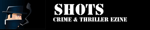 SHOTS Crime & Thriller Ezine